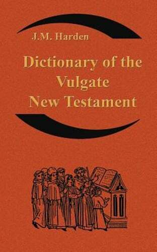 Dictionary of the Vulgate New Testament (Nouum Testamentum Latine ): A by Harden
