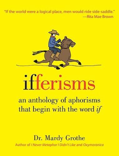 Ifferisms: An Anthology of Aphorisms That Begin with the Word IF - VERY GOOD