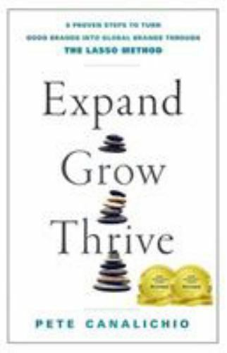 Expand, Grow, Thrive: 5 Proven Steps to Turn Good Brands Into Global Brands...