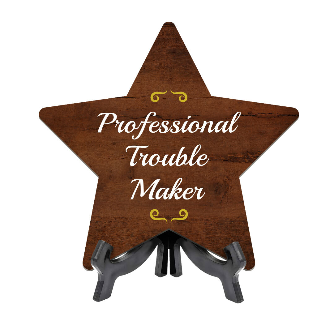 Professional Trouble Maker 7.5 x 7.5" Star Table Sign With Acrylic Stand