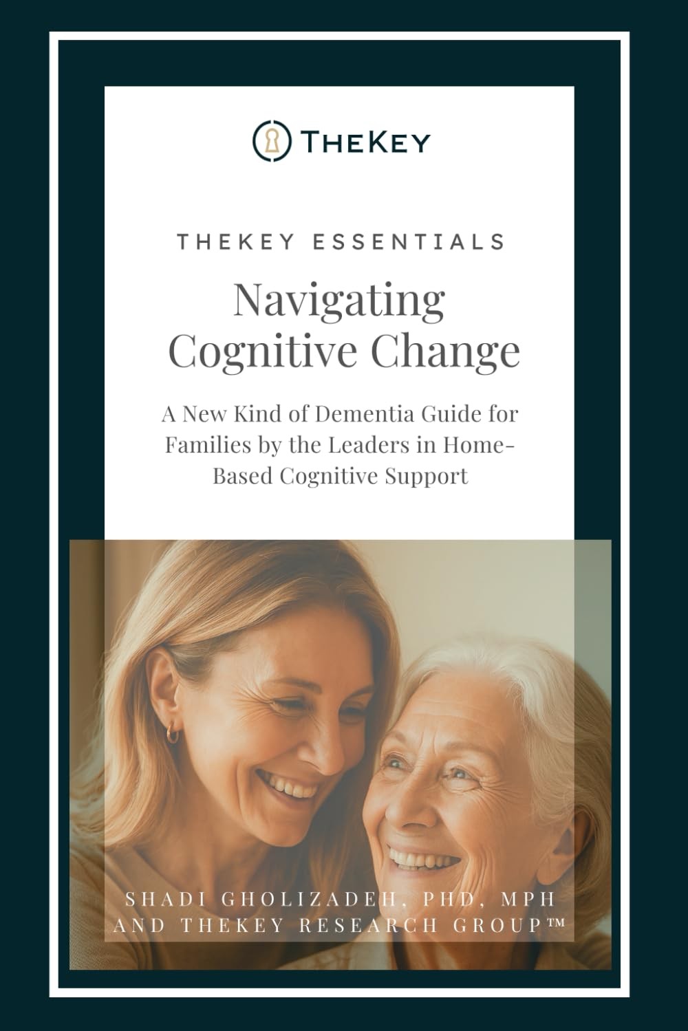 TheKey Essentials: Navigating Cognitive Change: A New Kind of Dementia Guide for