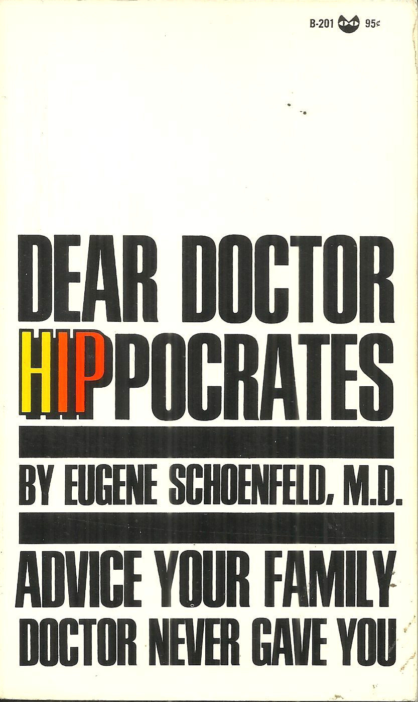 DEAR DOCTOR HIP-POCRATES - Eugene Schoenfeld - SEX, DRUGS, & UNORTHODOX ADVICE