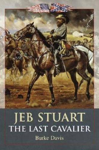 Jeb Stuart: The Last Cavalier - Hardcover By Davis, Burke - GOOD