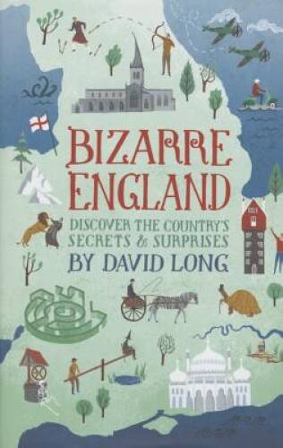 Bizarre England: Discover the Countrys Secrets  Surprises - Hardcover - GOOD
