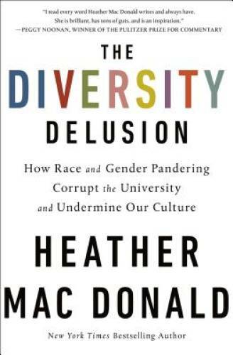 The Diversity Delusion: How Race and Gender Pandering Corrupt the Univers - GOOD