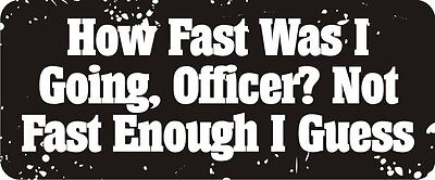 3 - How Fast Was I Going, Officer Hard Hat / Biker Helmet Sticker  BS200