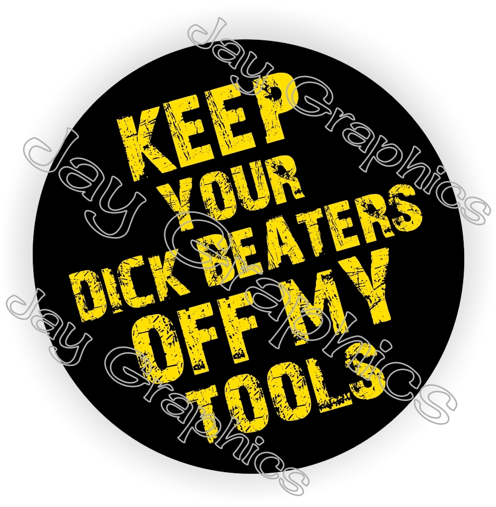Funny Keep Your Dick Beaters Off My Tools Hard Hat Sticker Toolbox Helmet Decal