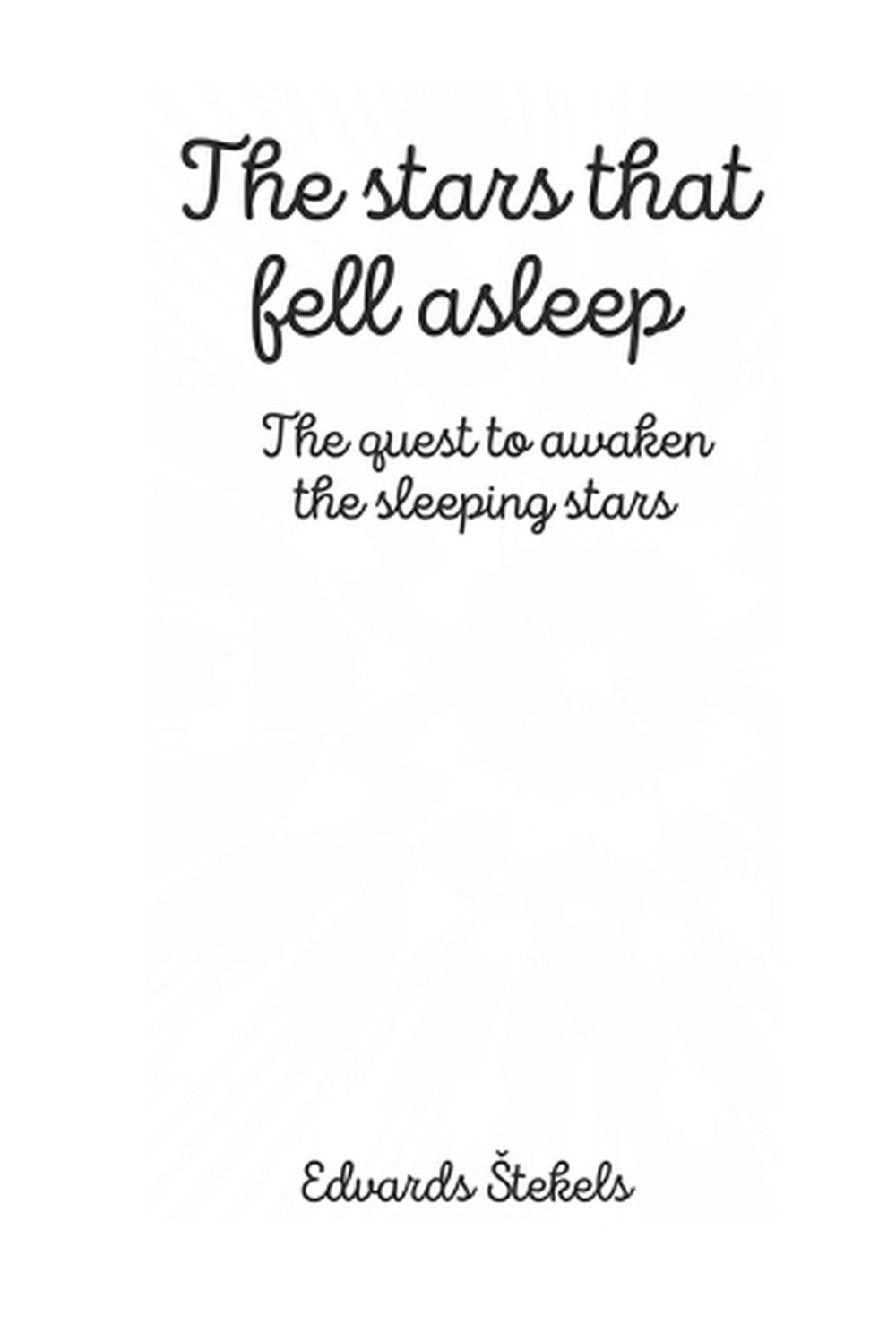 The Stars that Fell Asleep: The Quest to Awaken the Sleeping Stars by Edvards St