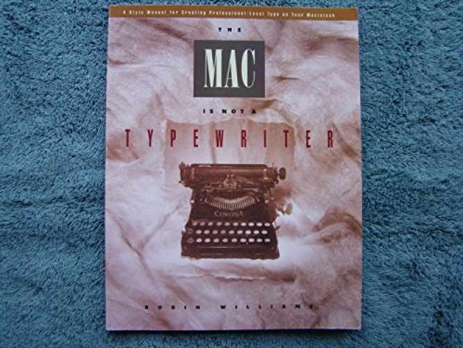 The Mac is Not a Typewriter: A Style - Paperback, by Williams Robin - Very Good