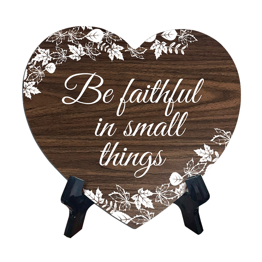 Be Faithful In Small Things Heart Shape Table Sign (6 x 5.4")