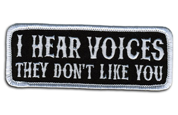 I HEAR VOICES THEY DON'T LIKE YOU  4 INCH BIKER PATCH
