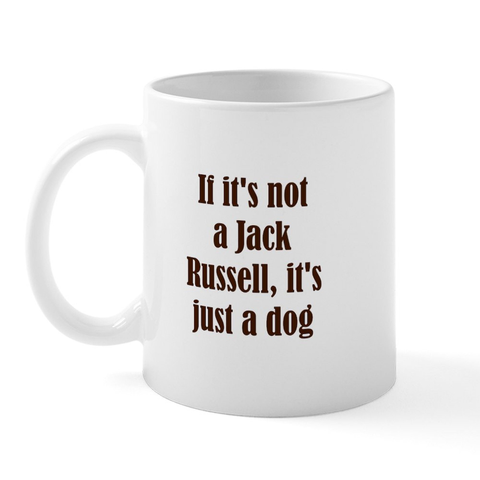 CafePress If It's Not A Jack Russell, I Mug 11 oz Ceramic Mug (48444175)