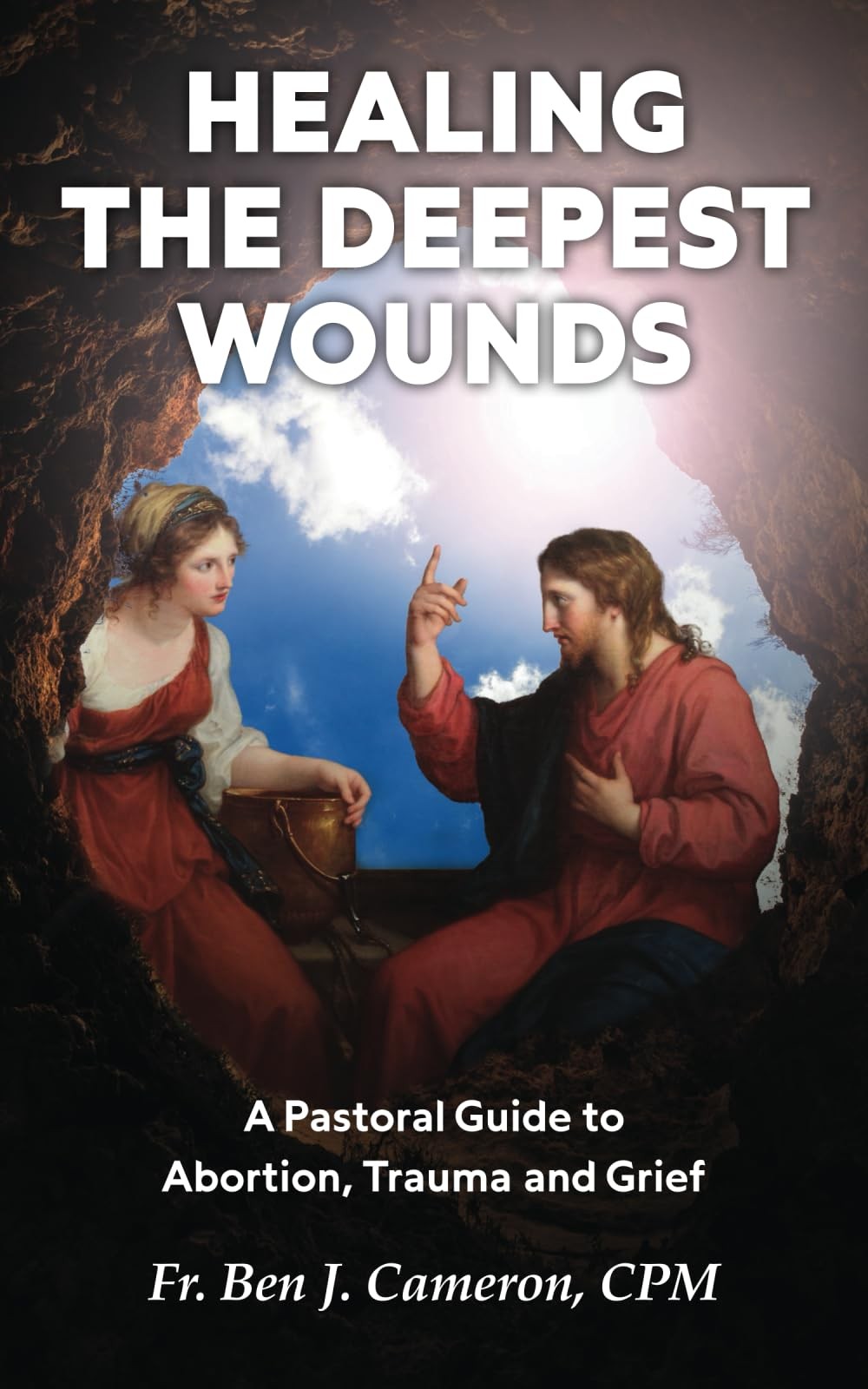 Healing the Deepest Wounds: A Pastoral Guide to Abortion, Trauma and Grief
