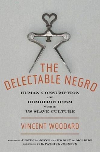 The Delectable Negro: Human Consumption and Homoeroticism Within Us Slave: New