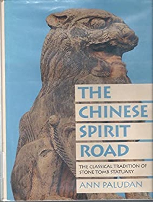 The Chinese Spirit Road : The Classical Tradition of Stone Tomb S