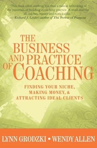 The Business and Practice of Coaching: Finding Your Niche, Making Mo - VERY GOOD