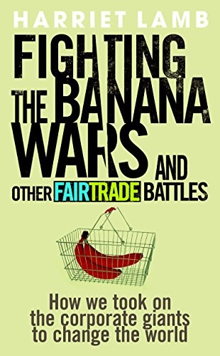 Fighting the Banana Wars and Other Fairtrade Battles by Lamb, Harriet Paperback