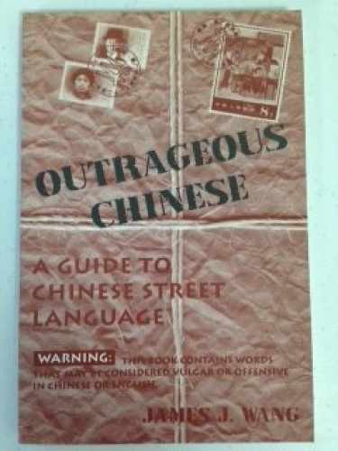 Outrageous Chinese: A Guide to Chinese - Paperback, by Wang James - Very Good