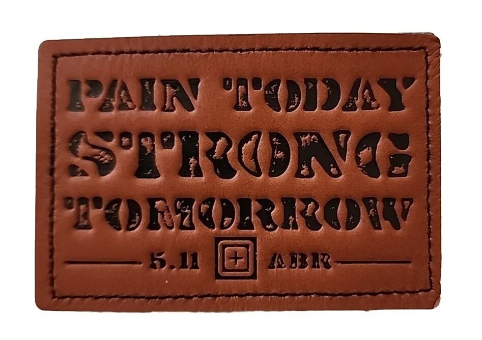 5.11 TACTICAL LEATHER PATCH “PAIN TODAY STRONG TOMORROW” - BRAND NEW & RARE