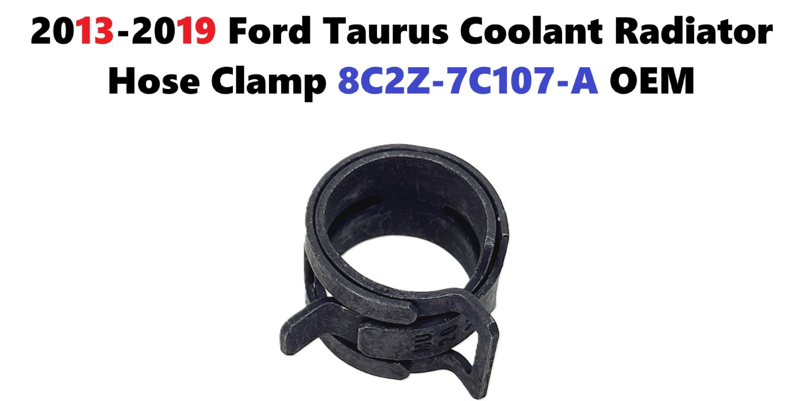 2013-2019 Ford Taurus Coolant Radiator Hose Clamp 8C2Z-7C107-A