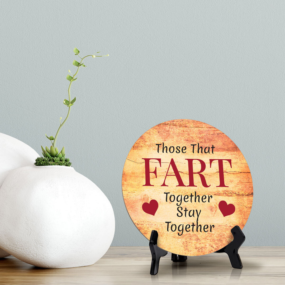 Those That Fart Together Stay Together Circle Table Sign with Acrylic Stand