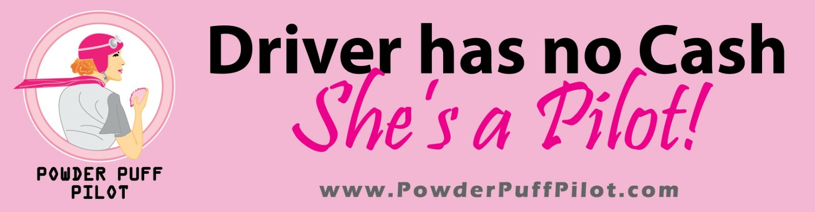 Aviatrix Bumper Sticker “Driver Has No Cash, She’s a Pilot”, Powder Puff Pilot