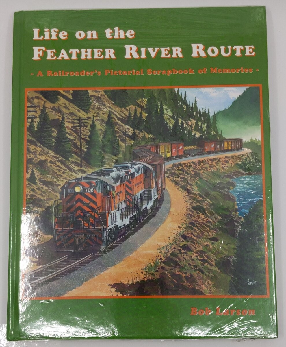 Life on the Feather River Route Hardcover Book By Bob Larson MT