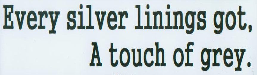 Every Silver Linings Got, A Touch of Grey ~ Bumper Sticker