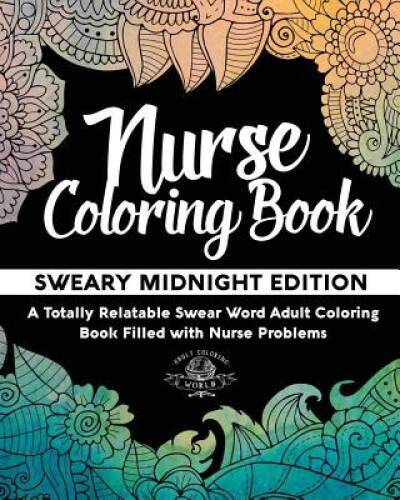 Nurse Coloring Book: Sweary Midnight Edition - A Totally Relatable Swear  - GOOD
