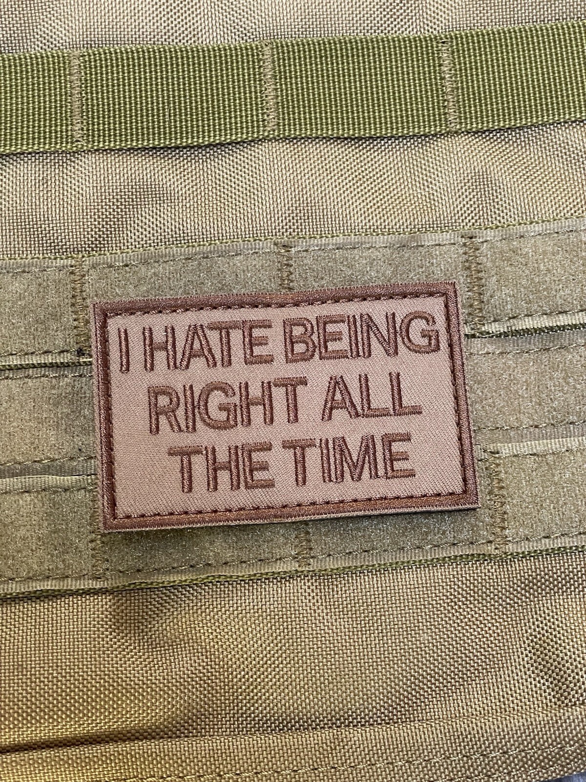 I Hate Being Right All The Time Funny Quote Warfighter Morale Patch Hook Loop