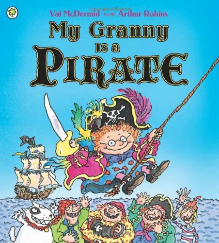 My Granny Is a Pirate By Val McDermid. 9781408309278