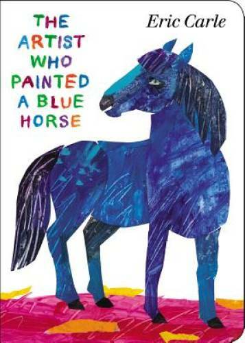 The Artist Who Painted a Blue Horse - Board book By Carle, Eric - GOOD