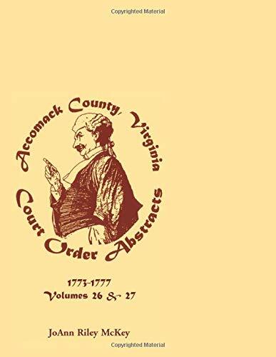 Accomack County, Virginia Court Order Abstracts: Volumes 26 and 27: 1773-1777