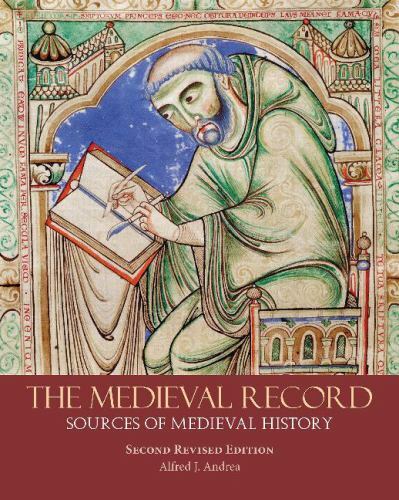 The Medieval Record: Sources of Medieval History by Andrea, Alfred J.