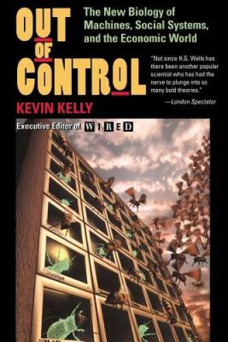 Out of Control: The New Biology of Machines, Social Systems, & the Econom - GOOD