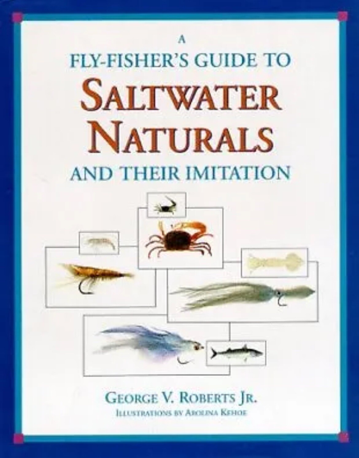 A Fly-Fisher's Guide to Saltwater Naturals and Their Imitation By George Roberts