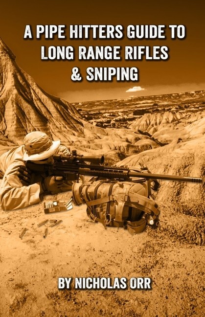 A Pipe Hitters Guide to Long Range Rifles & Sniping book~New