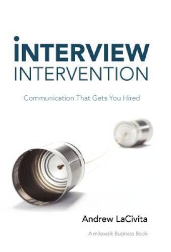 Interview Intervention: Communication That Gets You Hired - Hardcover - GOOD