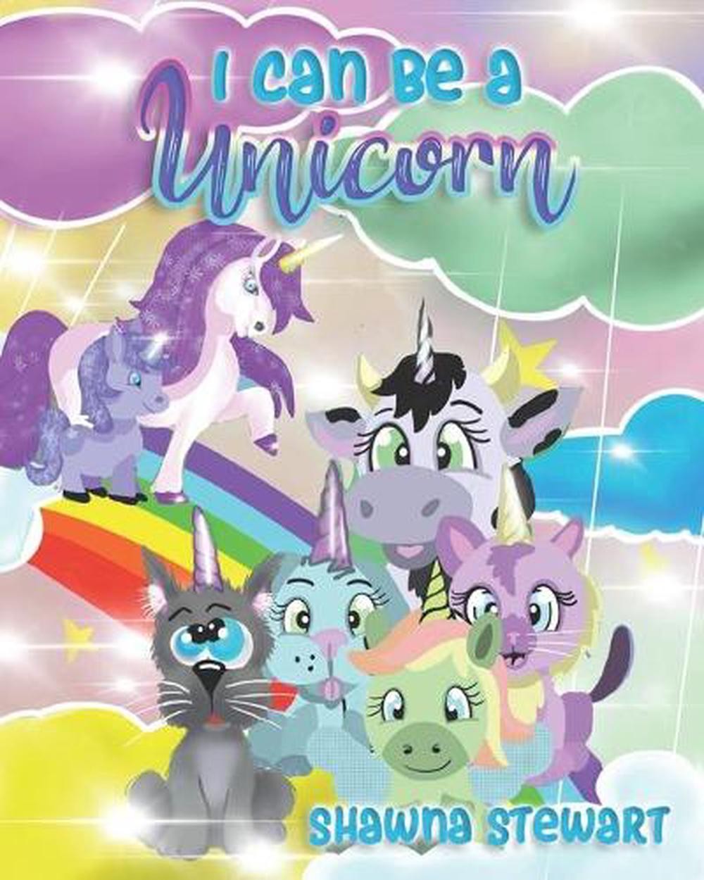 I can be a Unicorn: A cute and inspiring bedtime story about Unicorns and friend
