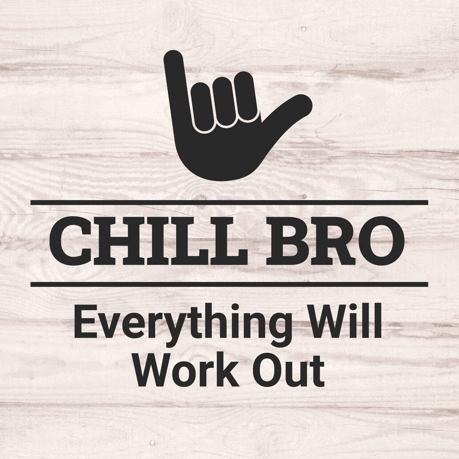 Chill Bro, Everything Will Work Out, Wood Color, Square Table Sign (5" x 5”)