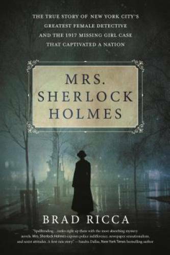 Mrs. Sherlock Holmes: The True Story of New York City's Greatest Female D - GOOD