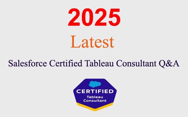 Salesforce Certified Tableau Consultant Q&A GUARANTEED (1 month update)