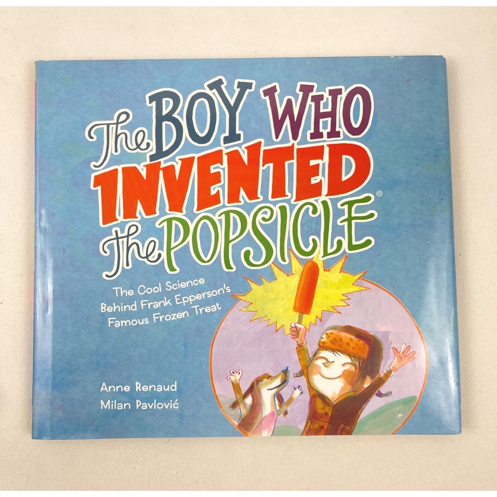 The Boy Who Invented the Popsicle The Cool Science Behind Frank Epperson's