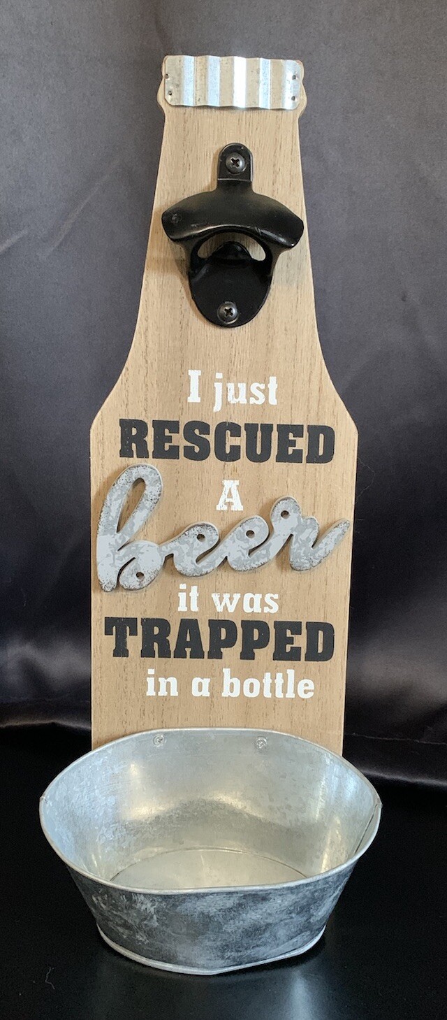 Bottle Opener Sign - I Just Rescued a Beer it was Trapped in a Bottle - Barware