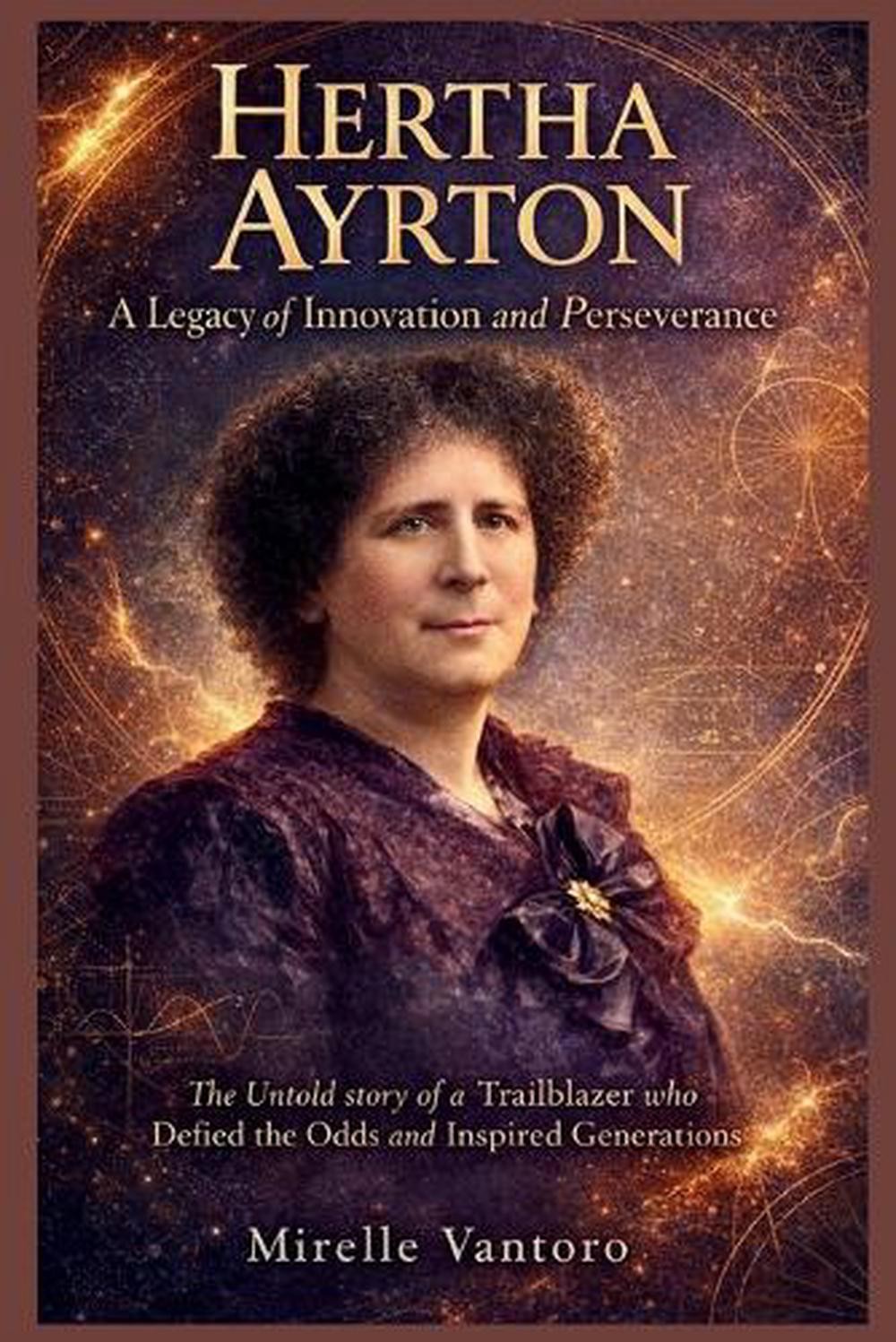 Hertha Ayrton: A Legacy of Innovation and Perseverance: The Untold story of a Tr