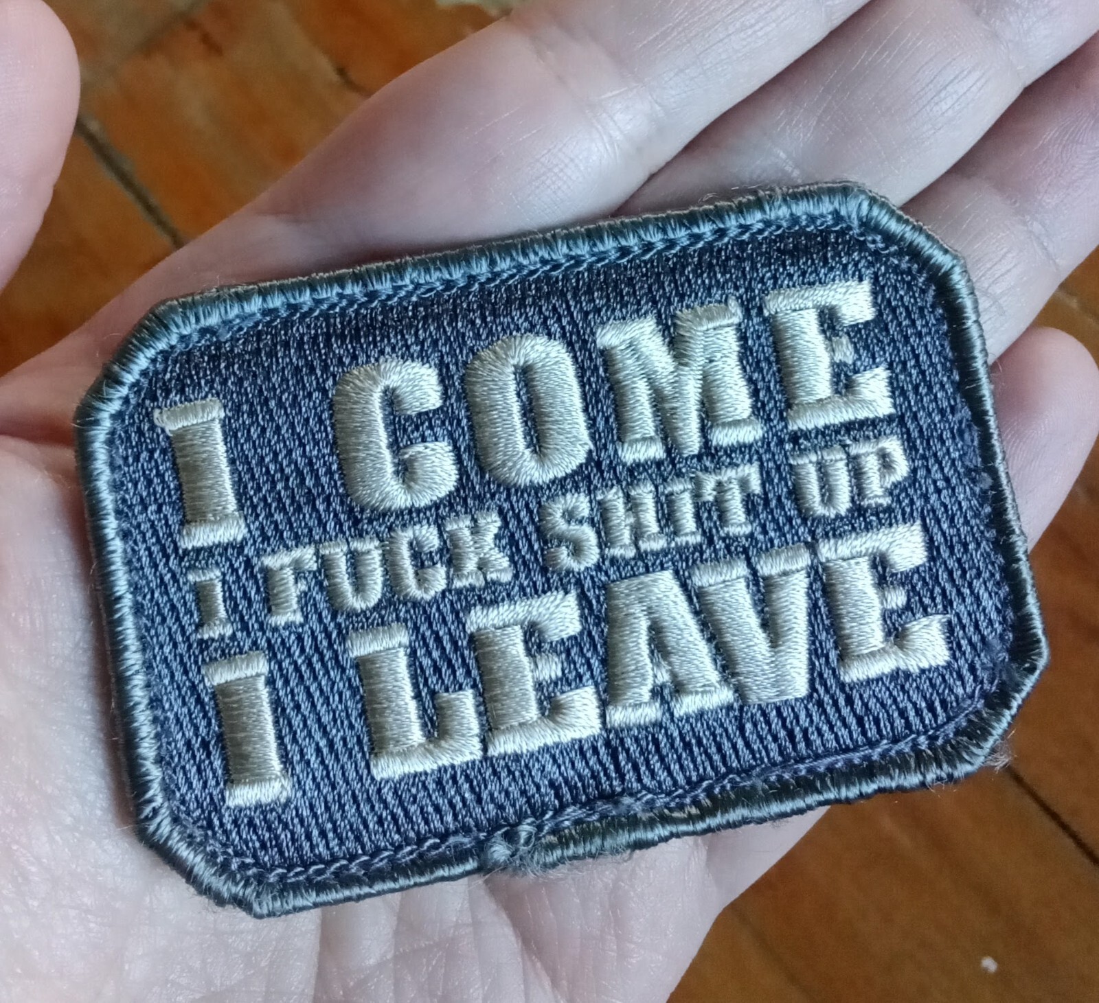 I Come F Up I Leave Tactical Humor Combat MORALE Military Patch ACU