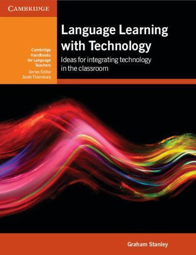 Language Learning with Technology: Ideas for Integrating Technology in the Clas