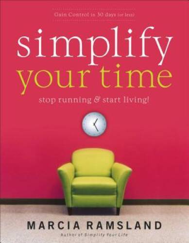 Simplify Your Time: Stop Running and   Start Living! - Paperback - GOOD