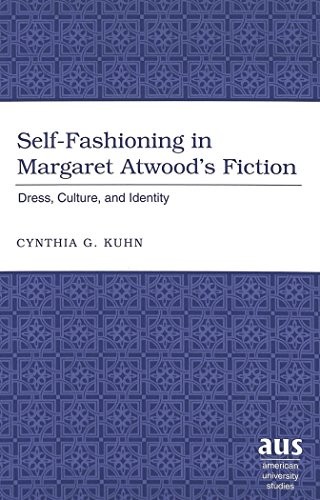 SELF-FASHIONING IN MARGARET ATWOOD'S FICTION: DRESS, By Cynthia G. Kuhn *VG+*