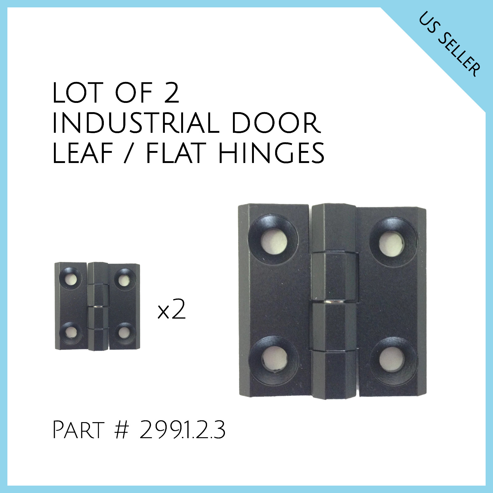 LOT OF 2 INDUSTRIAL DOOR LEAF / FLAT HINGES Part # 299.1.2.3